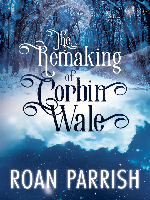 Title details for The Remaking of Corbin Wale by Roan Parrish - Wait list